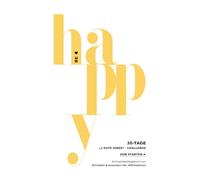 BE HAPPY - Die 30-Tage-„3 gute Dinge“-Challenge - ZUM STARTEN - 5-10 Minuten pro Tag (Das Original): Achtsamkeitstagebuch & wissenschaftlich ... zum Schreiben & Ausmalen inkl. Affirmationen