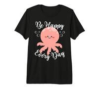 Be Happy Every Day - Cita Motivacional con diseño de Pulpo Camiseta Premium