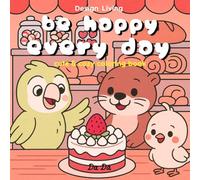 Be happy every day , cute and cozy coloring book: It filled with the cutest 40 pages. Every cozy illustration is crafted to heal your mind, body, and ... you. (Be happy every day! For Adult & Kids.)