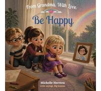 Be Happy: Little sayings. Big lessons. (From Grandma, With Love.)