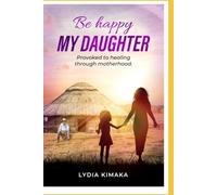 Be Happy My Daughter: Provoked to Healing Through Motherhood