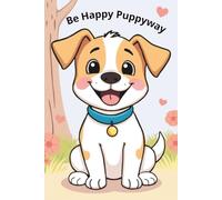 Be Happy Puppyway: Dog Lover’s Lined Journal for Notes, Gratitude & Everyday Happiness