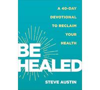 Be Healed: A 40-Day Devotional to Reclaim Your Health