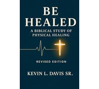 Be Healed: A Biblical Study on Physical Healing
