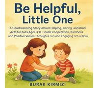 Be Helpful, Little One: A Heartwarming Story About Helping, Caring and Kind Acts for Kids Ages 3-8 | Teach Cooperation, Kindness and Positive Values ... Picture Book (Little One Values Series)