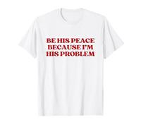 Be His Peace Because I'm His Problem Shirt Y2K Trendy Camiseta