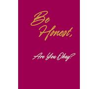 Be Honest, Are You Okay?