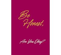 Be Honest, Are You Okay?