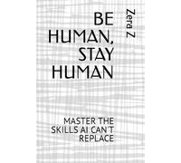 BE HUMAN: MASTER THE SKILLS AI CAN'T REPLACE