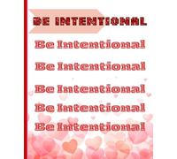 Be intentional too: An inspirational lined, 7.5 by 9.25 inches, 110 blank page notebook. For your kids, teens and young adults.