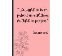 Be joyful in hope, patient in affliction, faithful in prayer. Romans 12:12