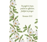 Be Joyful in Hope | Romans 12:12 | White Flowers Notebook | 100 Pages | 6 x 9 | Bible Verses on Each Page