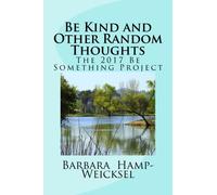 Be Kind and Other Random Thoughts: The 2017 Be Something Project (The Be Something Project) (Volume 4)