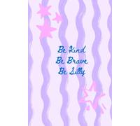 Be Kind Be Brave Be Silly: Cute Blank Journal for Girls | Inspirational Notebook for Writing, Drawing & Doodling: Fun Squiggle Design with Star ... for Birthdays, School & Everyday Creativity