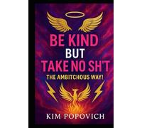 Be Kind But Take No Sh*T!: The Ambitchous Way