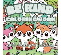 Be Kind Coloring Book Anti-Bullying Edition: Encouraging Kindness, Acceptance, and Friendship Through Fun and Creative Coloring Activities for Children