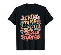 Be Kind I Argued with A Toddler Today |- Camiseta gráfica económica, Hombre, Negro, S