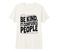 Be Kind It Confuses People - Cita humorística Camiseta Premium