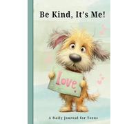 Be Kind, It's Me: A daily journal for teens with affirmations