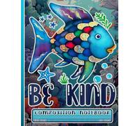 Be Kind Rainbow Fish Wide Ruled Composition Notebook: Inspirational Journal for School, Reading Time, Teachers, and Kindness Learning