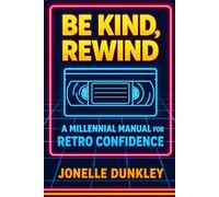 Be Kind, Rewind: A Millennial Manual for Retro Confidence