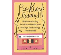 Be Kind; Rewind! (Re)Introducing Fun Retro Media and Vintage Technology to Libraries