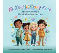 Be Kind to Every Kind: Celebrate What Makes Us Different with Kindness, Every Time: 1