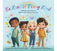Be Kind to Every Kind: Celebrate What Makes Us Different with Kindness, Every Time