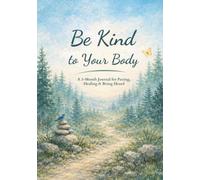 Be Kind To Your Body: A 3-Month Journal for Pacing, Healing and Being Heard for Chronic Illness