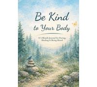 Be Kind To Your Body: A 3-Month Journal for Pacing, Healing and Being Heard for Chronic Illness