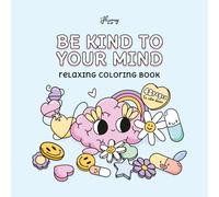 Be Kind To Your Mind: A Groovy Coloring Book for Stress Relief, Self-Care, and Mental Wellness (Groovy and Fun Coloring Books)