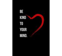 Be Kind to Your Mind: A Lined Notebook for Reflection, Self-Care & Everyday Thoughts