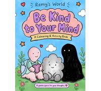 Be Kind to your Mind: A Remy's World Colouring and Activity Book