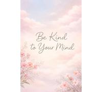 Be Kind To Your Mind: A Self-Care Lined Notebook for Notes and Reflection