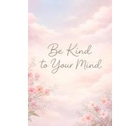 Be Kind To Your Mind: A Self-Care Lined Notebook for Notes and Reflection