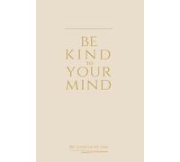 Be Kind To Your Mind - Minimalist Journal: A soft matte notebook for quiet thoughts and gentle reflections (Mindful Minimalism)