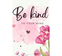 Be kind to your mind notebook, mental health journal, cute notebook for girls, pink flower notebook, for note taking and for journaling 128pg 6x9in
