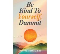 Be Kind to Yourself, Dammit