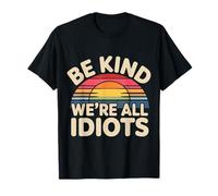 Be Kind We're All Idiots Recordatorio de autoconciencia |- Camiseta