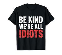 Be Kind We're All Idiots Recordatorio de autoconciencia ||- Camiseta