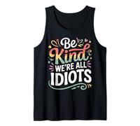 Be Kind We're All Idiots Self-Awareness Reminder |- Camiseta sin Mangas