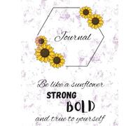 Be Like a sunflower, strong, bold, and true to yourself