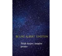 Be like Albert Einstein - Think deeper, imagine greater: A Refined Journal for Visionary Minds and Future Innovators