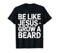 Be Like Jesus Grow A Beard - Camiseta