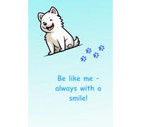 Be like me - always with a smile!: Unique Inspirational Notebook