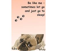 Be like me - sometimes let go and just go to sleep!: Unique Inspirational Notebook