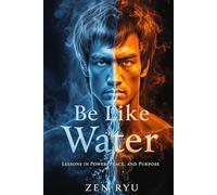 Be Like Water: Lessons in Power, Peace, and Purpose