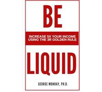 Be Liquid: Increase 5X your income and earn money in one country while enjoying it in another