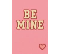 Be Mine: A Cute Pink Blank Journal for Valentine’s Day, Anniversaries, and Meaningful Notes