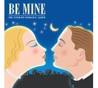 Be Mine-the Ultimate Romance a - Be Mine: The Ultimate Romance Album